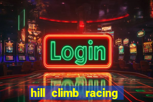 hill climb racing 2 dinheiro infinito